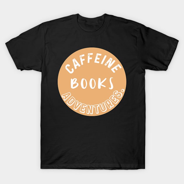 Coffee, books, adventures, homeschool, homeschooling T-Shirt by nomadearthdesign